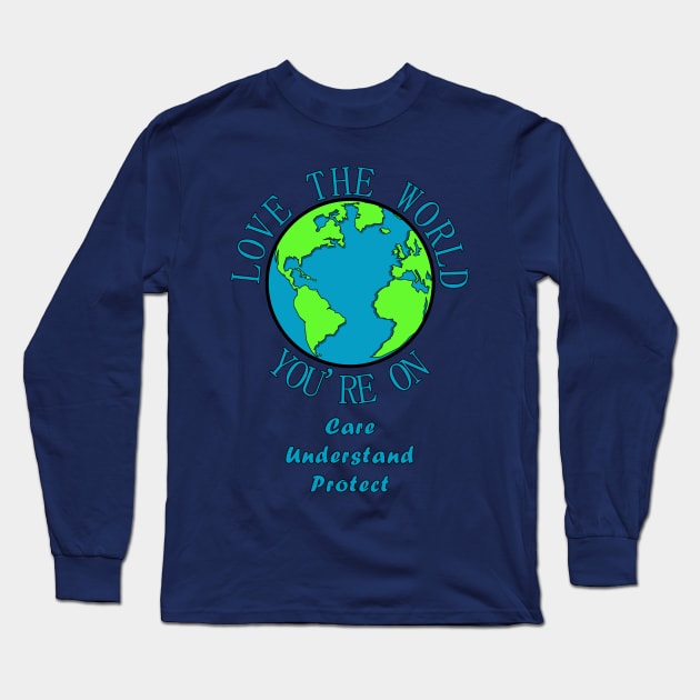 The Good Earth - Care, Understand, Protect Long Sleeve T-Shirt by AstroBee4Life